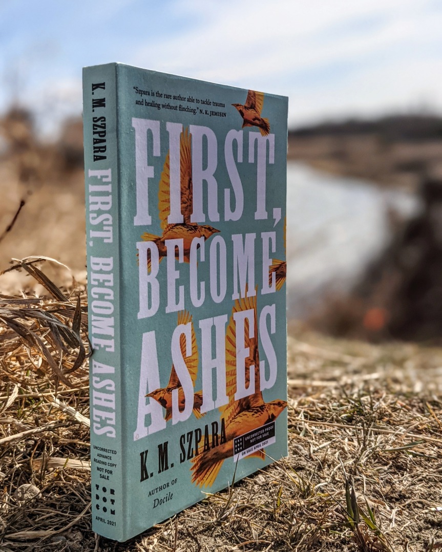 First, Become Ashes – K.M. Szpara
